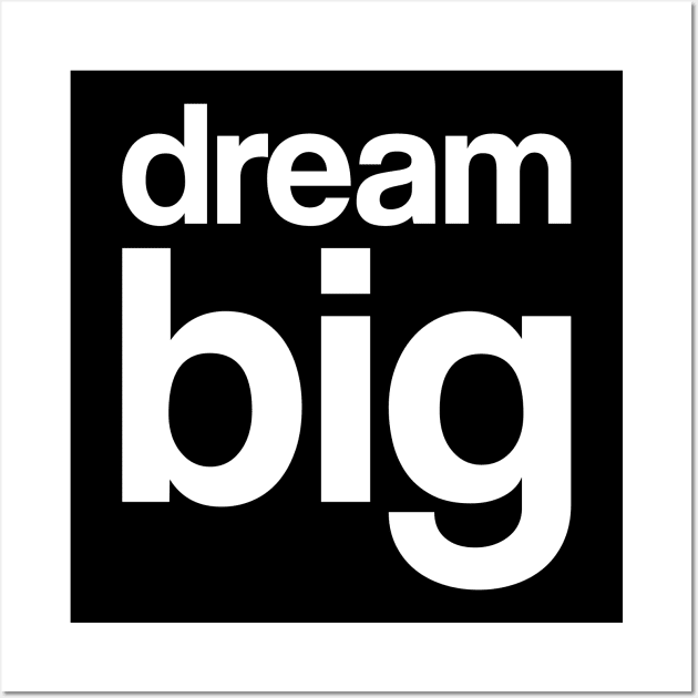 Dream Big Wall Art by WMKDesign